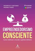 Ler Empreendedorismo Consciente: Como Melhorar o Mundo e Ganhar Dinheiro, do autor Rodrigo Caetano; Pedro Paro
