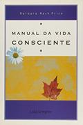 Ler Manual da Vida Consciente, do autor Barbara Nash Price Ler Manual da Vida Consciente, do autor Barbara Nash Price