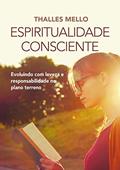 Ler Espiritualidade Consciente: Evoluindo com leveza e responsabilidade no plano terreno, do autor Thalles Mello