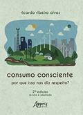 Ler Consumo Consciente: Por Que isso nos Diz Respeito?, do autor Ricardo Ribeiro Alves