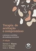 Ler Terapia de Aceitação e Compromisso: O Processo e a Prática da Mudança Consciente, do autor Steven C. Hayes; Kirk D. Strosahl; Kelly G. Wilson Ler Terapia de Aceitação e Compromisso: O Processo e a Prática da Mudança Consciente, do autor Steven C. Hayes; Kirk D. Strosahl; Kelly G. Wilson