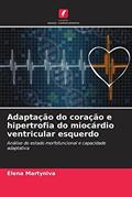 Ler Adaptação do coração e hipertrofia do miocárdio ventricular esquerdo: Análise do estado morfofuncional e capacidade adaptativa, do autor Elena Martyniva; V. Kuznetsov; V. Solovev