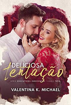 Deliciosa Tentação (Executivos Indecentes Livro 3), do autor Valentina K. Michael
