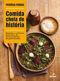 Ler Comida cheia de história: Receitas e crônicas deliciosas de uma jornalista de gastronomia, do autor Patrícia Ferraz