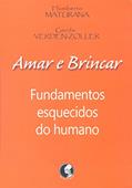 Ler Amar e brincar: Fundamentos esquecidos do humano, do autor Humberto R. Maturana; Gerda V. Zoller
