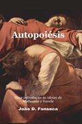 Ler Autopoiésis: uma introdução às ideias de Maturana e Varela, do autor João D. Fonseca Ler Autopoiésis: uma introdução às ideias de Maturana e Varela, do autor João D. Fonseca