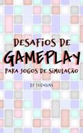 Ler DESAFIOS DE GAMEPLAY: Para Jogos de Simulação, do autor TodaSims Ler DESAFIOS DE GAMEPLAY: Para Jogos de Simulação, do autor TodaSims
