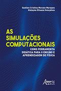 Ler As Simulações Computacionais como Ferramenta Didática para o Ensino e Aprendizagem de Física, do autor Suellen Cristina Moraes Marques; Gislayne Elisana Gonçalves Ler As Simulações Computacionais como Ferramenta Didática para o Ensino e Aprendizagem de Física, do autor Suellen Cristina Moraes Marques; Gislayne Elisana Gonçalves