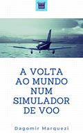 Ler A Volta ao Mundo num Simulador de Voo, do autor Dagomir Marquezi