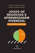 Ler Jogos de Negócios e Aprendizagem Vivencial: instrumentos e aplicações, do autor Antonio Carrilho Farias; Ricardo Coutinho Mello