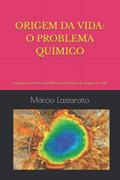 Ler Origem Da Vida: O PROBLEMA QUÍMICO: A Química revela os problemas científicos da origem da vida, do autor Márcio Lazzarotto