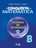Ler A Conquista da Matemática - Caderno de Atividades - 8º ano (NOVO), do autor José Ruy Giovanni; José Ruy Giovanni Jr.; Benedicto Castrucci
