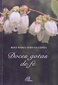 Ler Doces gotas de fé, do autor Rosa Maria Ayres da Cunha Ler Doces gotas de fé, do autor Rosa Maria Ayres da Cunha