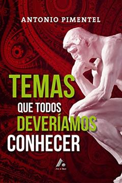 TEMAS QUE TODOS DEVERÍAMOS CONHECER (1), do autor ANTONIO PIMENTEL