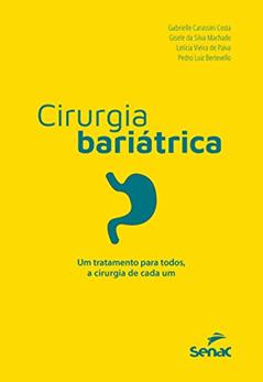 Cirurgia bariátrica: um tratamento para todos, a cirurgia de cada um, do autor Gabrielle Carassini Costa; Gisele da Silva Machado; Letícia Vieira de Paiva; Pedro Luiz Bertevello