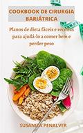 Ler COOKBOOK DE CIRURGIA BARIÁTRICA: Planos de dieta fáceis e receitas para ajudá-lo a comer bem e perder peso, do autor SUSANITA PENALVER Ler COOKBOOK DE CIRURGIA BARIÁTRICA: Planos de dieta fáceis e receitas para ajudá-lo a comer bem e perder peso, do autor SUSANITA PENALVER