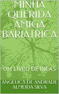 Ler MINHA QUERIDA AMIGA BARIÁTRICA: UM LIVRO DE DICAS, do autor ANGELICA DE ANDRADE ALMEIDA SILVA Ler MINHA QUERIDA AMIGA BARIÁTRICA: UM LIVRO DE DICAS, do autor ANGELICA DE ANDRADE ALMEIDA SILVA