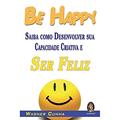 Ler Be Happy. Saiba Como Desenvolver Sua Capacidade Criativa e Ser Feliz, do autor Wagner Cunha Ler Be Happy. Saiba Como Desenvolver Sua Capacidade Criativa e Ser Feliz, do autor Wagner Cunha