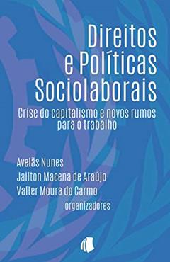 Direitos e Políticas Sociolaborais: Crise do capitalismo e novos rumos para o trabalho, do autor Valter Moura Do Carmo; Avelãs Nunes; Jailton Macena de Araújo