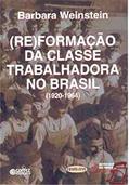 Ler (Re)formação da classe trabalhadora no Brasil (1920-1964), do autor Barbara Weinstein