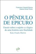 Ler O pêndulo de epicuro: ensaio sobre o sujeito e a lógica de uma história sem finalidade kant, freud e darwin, do autor Francisco Verardi Bocca; Daniel Omar Perez Ler O pêndulo de epicuro: ensaio sobre o sujeito e a lógica de uma história sem finalidade kant, freud e darwin, do autor Francisco Verardi Bocca; Daniel Omar Perez