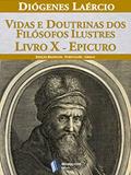 Ler Vidas e doutrinas dos filósofos ilustres - Livro X - Epicuro, do autor Diógenes Laércio