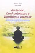 Ler Amizade, Conhecimento e Equilíbrio Interior. A Filosofia Clinica nos Jardins de Epicuro, do autor Monica Aiub; Olga Hack Ler Amizade, Conhecimento e Equilíbrio Interior. A Filosofia Clinica nos Jardins de Epicuro, do autor Monica Aiub; Olga Hack