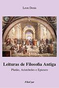 Ler Leituras de Filosofia Antiga: Platão, Aristóteles e Epicuro, do autor Léon Denis