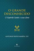 Ler O Grande Desconhecido. O Espírito Santo e Seus Dons, do autor Antonio Royo Marin