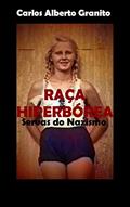 Ler RAÇA HIPERBÓREA SERVAS DO NAZISMO, do autor CARLOS ALBERTO GRANITO