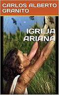 Ler IGREJA ARIANA, do autor CARLOS ALBERTO GRANITO