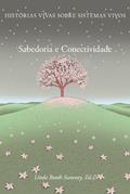 Ler Sabedoria e Conectividade: Historias Vivas Sobre Sistemas Vivos, do autor Linda Booth Sweeney Ler Sabedoria e Conectividade: Historias Vivas Sobre Sistemas Vivos, do autor Linda Booth Sweeney