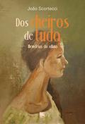 Ler Dos Cheiros de Tudo: Memórias do Olfato, do autor João Scortecci