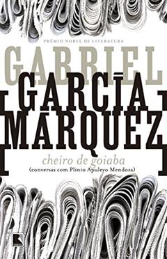 Cheiro de Goiaba: Conversas com Plinio Apuleyo Mendoza, do autor Gabriel García Márquez