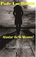 Ler PODE UM HOMEM afastar de Si mesmo (VIDA QUE NASCE DEPOIS DA MORTE Livro 1), do autor Claudio Martins Ler PODE UM HOMEM afastar de Si mesmo (VIDA QUE NASCE DEPOIS DA MORTE Livro 1), do autor Claudio Martins
