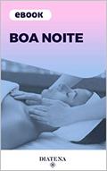 Ler Boa Noite - Diatena: Boa noite: Aprenda a ter um sono de qualidade (Diatena - Ebooks para ajudar a ter uma vida mais saudável e com bem-estar. Livro 1), do autor Grupo Neolife