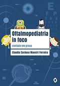 Ler Oftalmopediatria in foco: contada em prosa, do autor Claudia Cardoso Maestri Ferreira