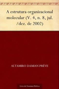 A estrutura organizacional molecular (V. 4 n. 8 jul.-dez. de 2002), do autor Altamiro Damian Préve
