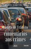 Ler Código de Trânsito Brasileiro: Comentários aos crimes, do autor Altamiro de Araujo Lima Filho Ler Código de Trânsito Brasileiro: Comentários aos crimes, do autor Altamiro de Araujo Lima Filho