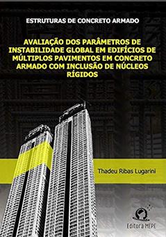 Estruturas de Concreto Armado: Avaliação dos parâmetros de instabilidade global em edifícios de múltiplos pavimentos em concreto armado com inclusão de núcleos rígidos, do autor Thadeu Ribas Lugarini