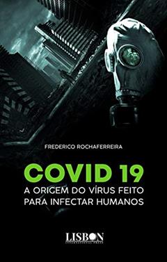 Covid 19 - a origem do vírus feito para infectar humanos, do autor Frederico Rochaferreira