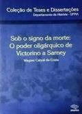 Ler Sob o signo da morte: o poder oligárquico de Victorino a Sarney, do autor Wagner Cabral da Costa