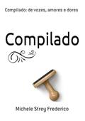 Ler Compilado. De Vozes, Amores e Dores, do autor Michele Strey Frederico Ler Compilado. De Vozes, Amores e Dores, do autor Michele Strey Frederico