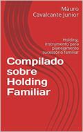 Ler Compilado sobre Holding Familiar: Holding, instrumento para planejamento sucessório familiar, do autor Mauro Cavalcante Junior