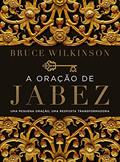 Ler A oração de Jabez: Uma pequena oração, uma resposta transformadora, do autor Bruce Wilkinson