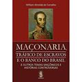 Ler Maçonaria: Tráfico de Escravos e o Banco do Brasil, do autor William Almeida De Carvalho