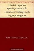 Ler Diretrizes para o aperfeiçoamento do ensino-aprendizagem da língua portuguesa., do autor Ministério da Educação Ler Diretrizes para o aperfeiçoamento do ensino-aprendizagem da língua portuguesa., do autor Ministério da Educação