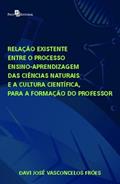 Ler Relação Existente Entre o Processo Ensino-aprendizagem das Ciências Naturais e a Cultura Científica Para a Formação do Professor, do autor Davi José Vasconcelos Fróes