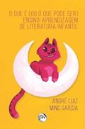 Ler O que é (ou o que pode ser) ensino-aprendizagem de literatura infantil, do autor André Luiz Ming Garcia