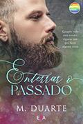 Ler ENTERRAR O PASSADO: ROMANCE GAY, do autor M. DUARTE Ler ENTERRAR O PASSADO: ROMANCE GAY, do autor M. DUARTE